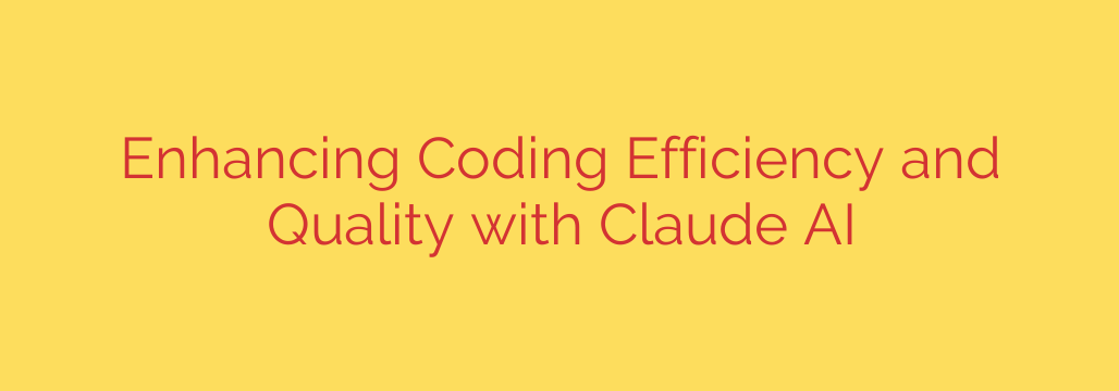 Enhancing Coding Efficiency and Quality with Claude AI