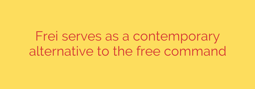 Frei serves as a contemporary alternative to the free command