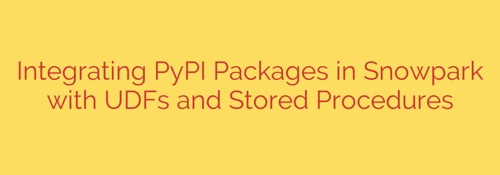 Integrating PyPI Packages in Snowpark with UDFs and Stored Procedures
