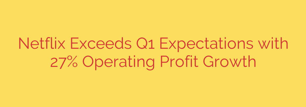 Netflix Exceeds Q1 Expectations with 27% Operating Profit Growth