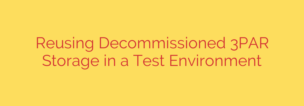 Reusing Decommissioned 3PAR Storage in a Test Environment