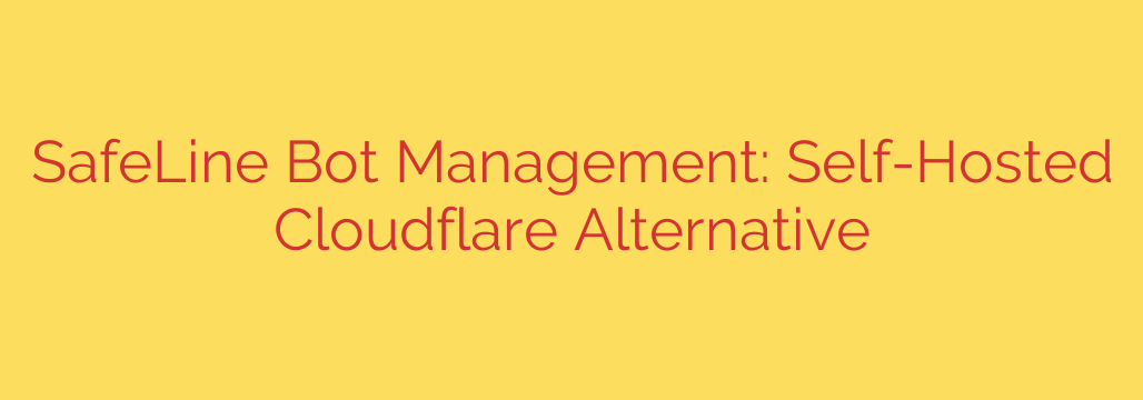 SafeLine Bot Management: Self-Hosted Cloudflare Alternative