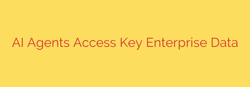 AI Agents Access Key Enterprise Data