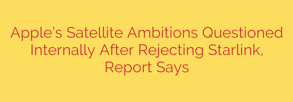 Apple’s Satellite Ambitions Questioned Internally After Rejecting Starlink, Report Says