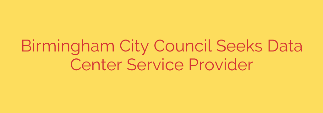 Birmingham City Council Seeks Data Center Service Provider
