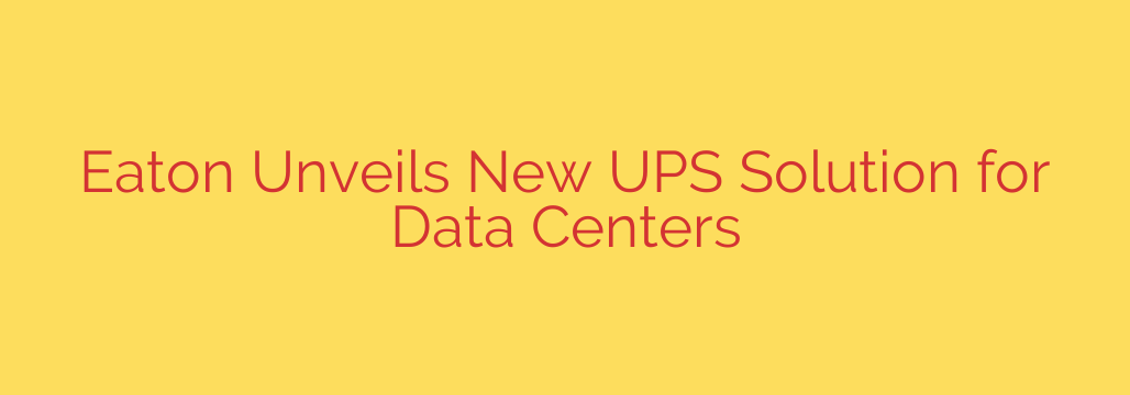 Eaton Unveils New UPS Solution for Data Centers