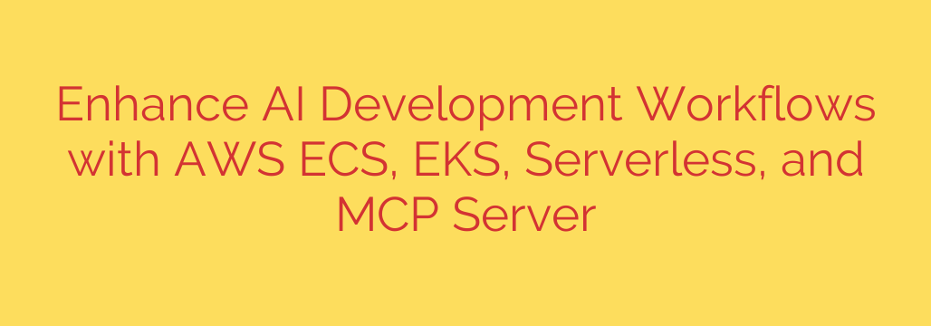 Enhance AI Development Workflows with AWS ECS, EKS, Serverless, and MCP Server