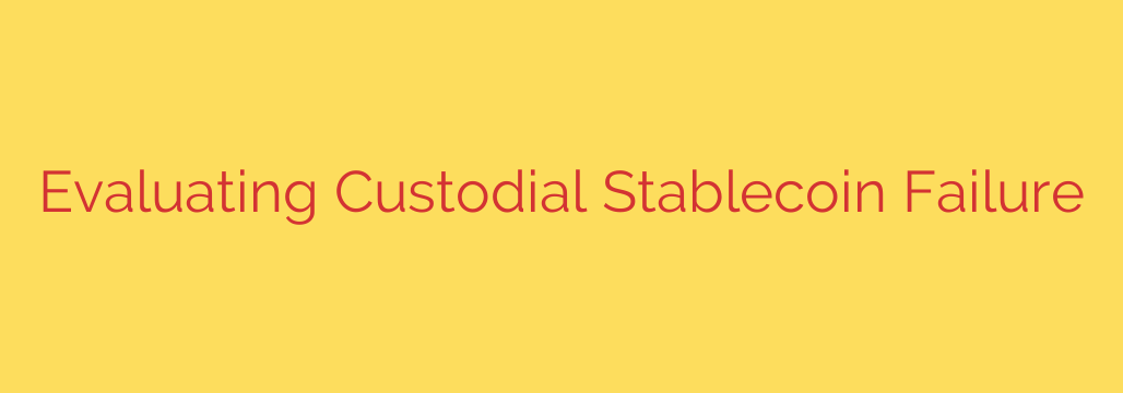 Evaluating Custodial Stablecoin Failure