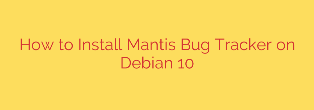 How to Install Mantis Bug Tracker on Debian 10