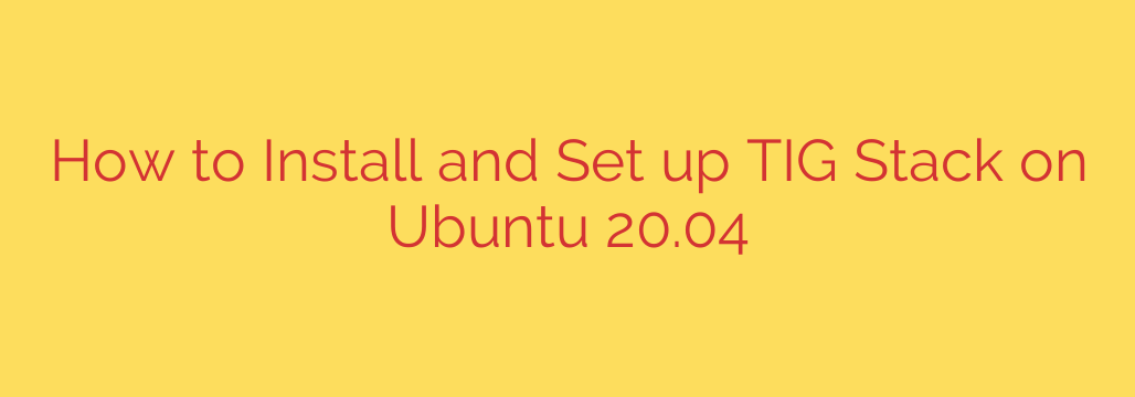 How to Install and Set up TIG Stack on Ubuntu 20.04
