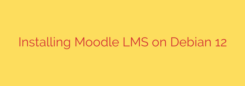 Installing Moodle LMS on Debian 12