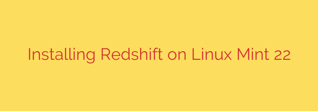 Installing Redshift on Linux Mint 22