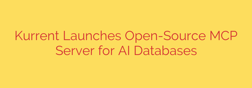 Kurrent Launches Open-Source MCP Server for AI Databases