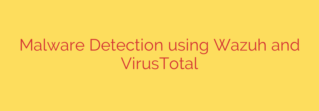 Malware Detection using Wazuh and VirusTotal