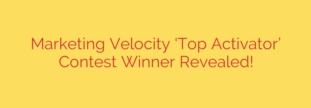 Marketing Velocity ‘Top Activator’ Contest Winner Revealed!