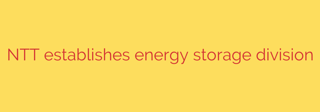 NTT establishes energy storage division