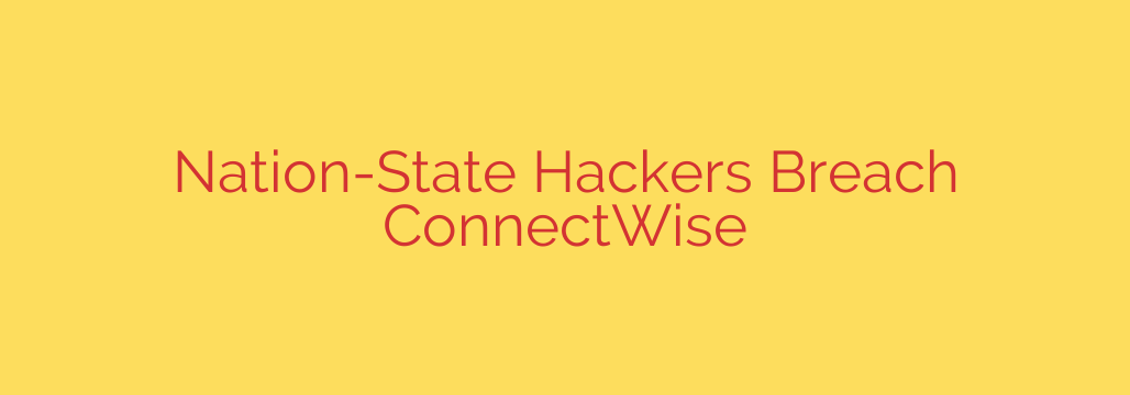 Nation-State Hackers Breach ConnectWise