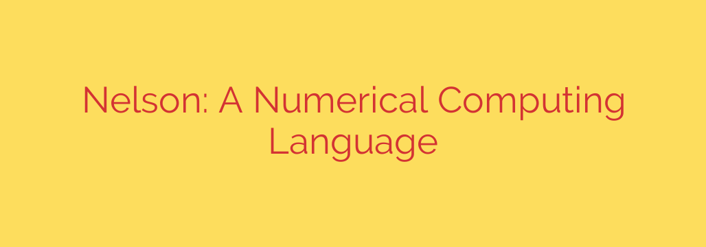Nelson: A Numerical Computing Language