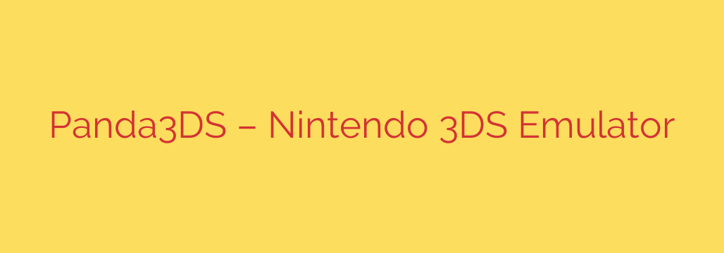 Panda3DS – Nintendo 3DS Emulator