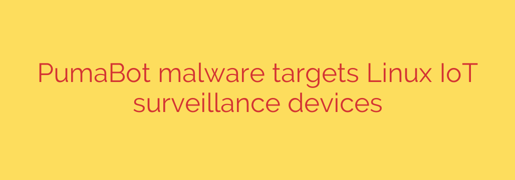 PumaBot malware targets Linux IoT surveillance devices