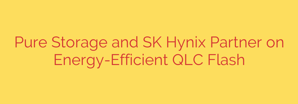 Pure Storage and SK Hynix Partner on Energy-Efficient QLC Flash