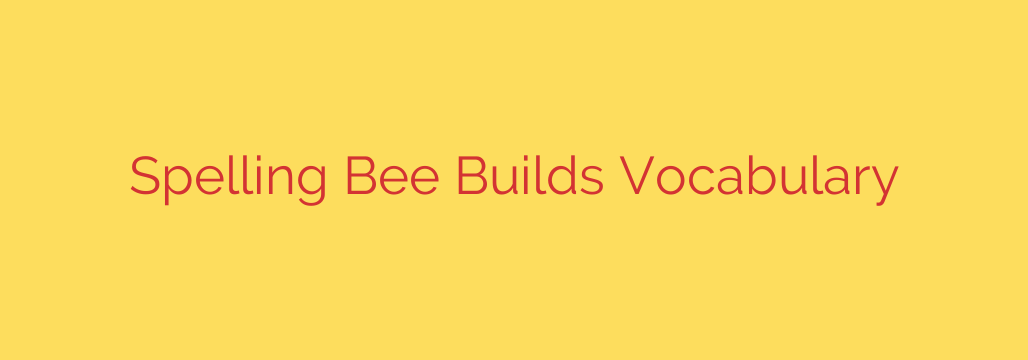 Spelling Bee Builds Vocabulary