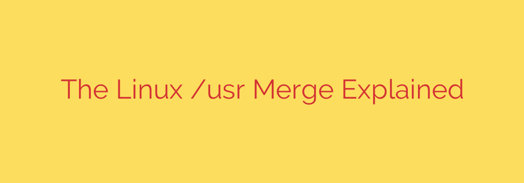 The Linux /usr Merge Explained