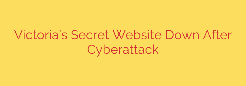 Victoria’s Secret Website Down After Cyberattack