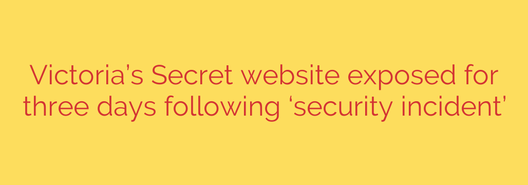 Victoria’s Secret website exposed for three days following ‘security incident’