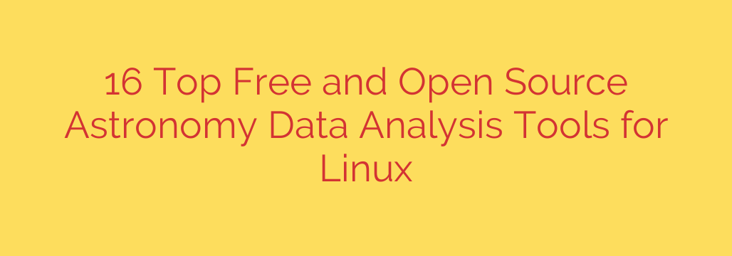 16 Top Free and Open Source Astronomy Data Analysis Tools for Linux