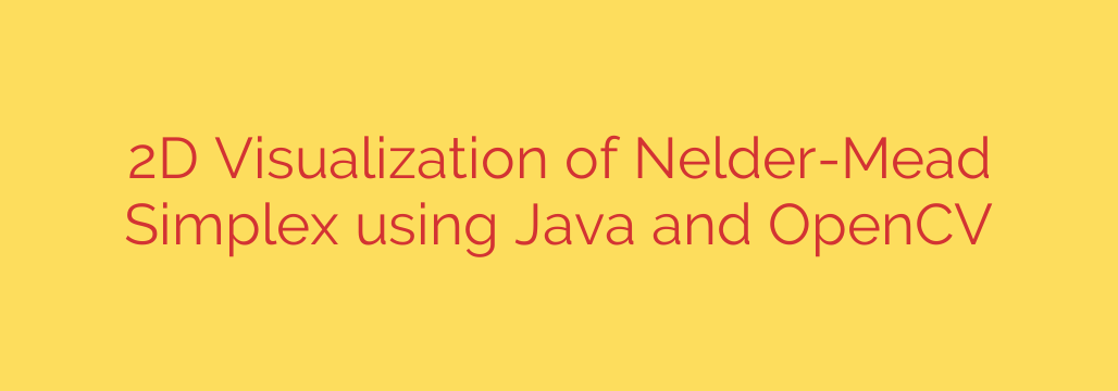 2D Visualization of Nelder-Mead Simplex using Java and OpenCV