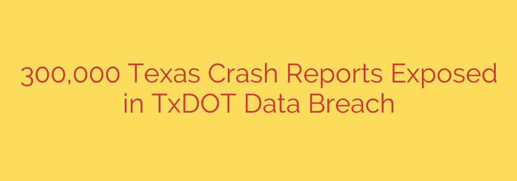 300,000 Texas Crash Reports Exposed in TxDOT Data Breach