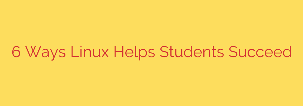 6 Ways Linux Helps Students Succeed