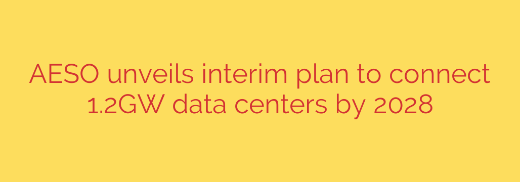 AESO unveils interim plan to connect 1.2GW data centers by 2028