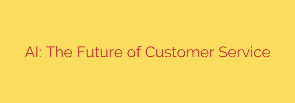 AI: The Future of Customer Service