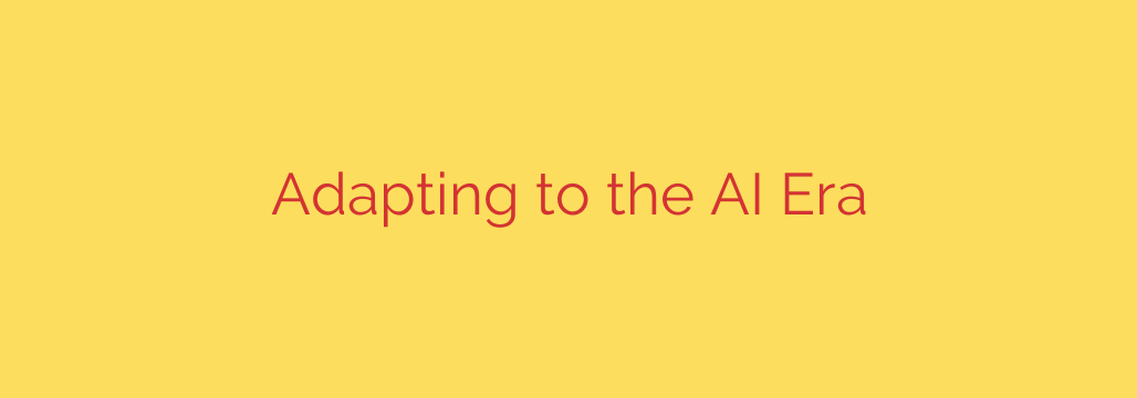 Adapting to the AI Era
