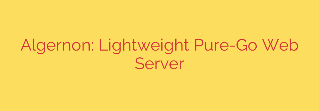Algernon: Lightweight Pure-Go Web Server