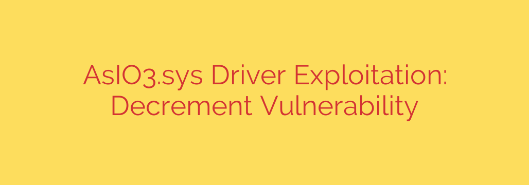 AsIO3.sys Driver Exploitation: Decrement Vulnerability