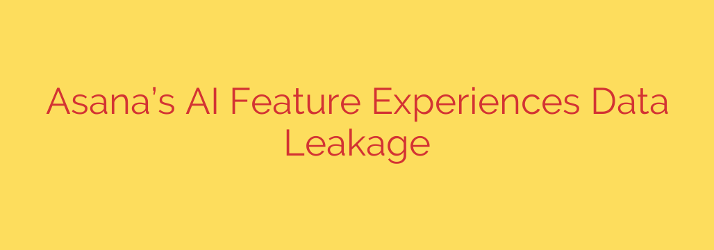 Asana’s AI Feature Experiences Data Leakage