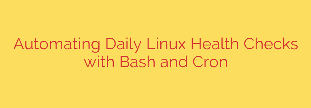 Automating Daily Linux Health Checks with Bash and Cron
