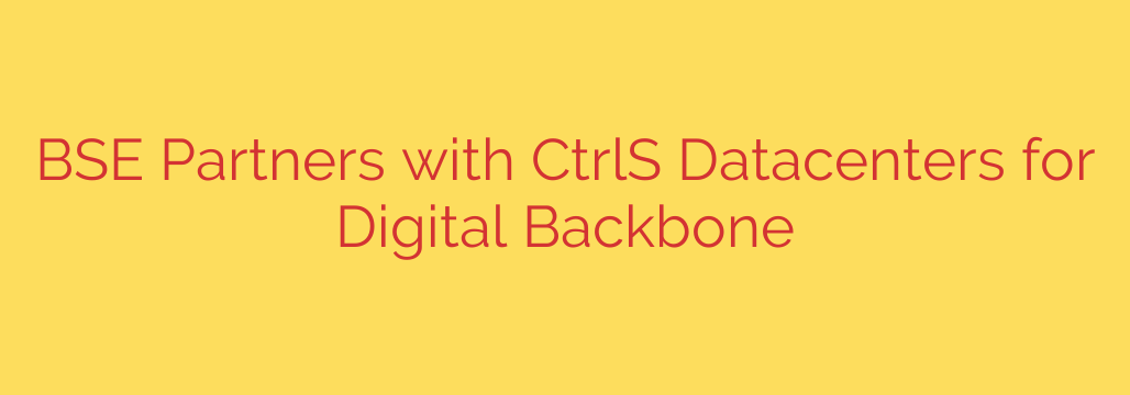 BSE Partners with CtrlS Datacenters for Digital Backbone