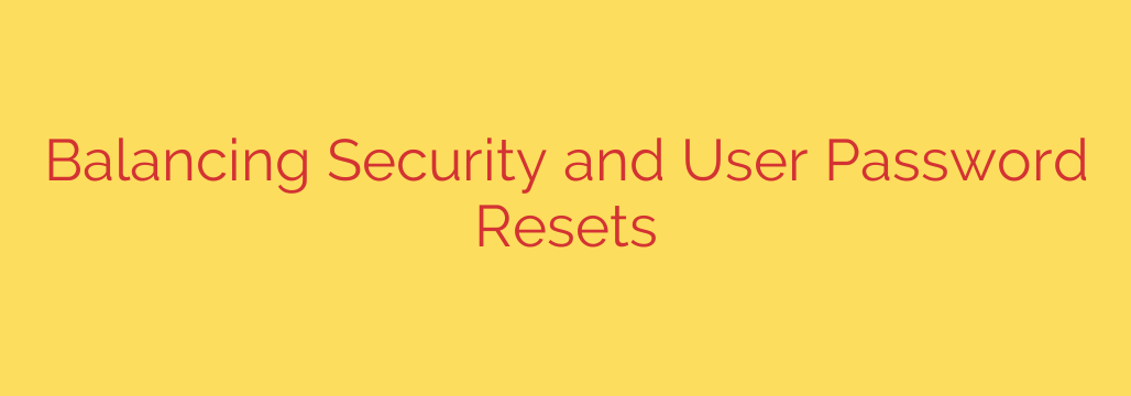 Balancing Security and User Password Resets