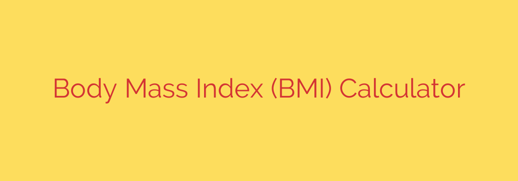Body Mass Index (BMI) Calculator