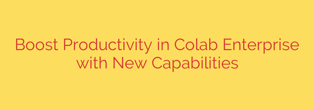 Boost Productivity in Colab Enterprise with New Capabilities