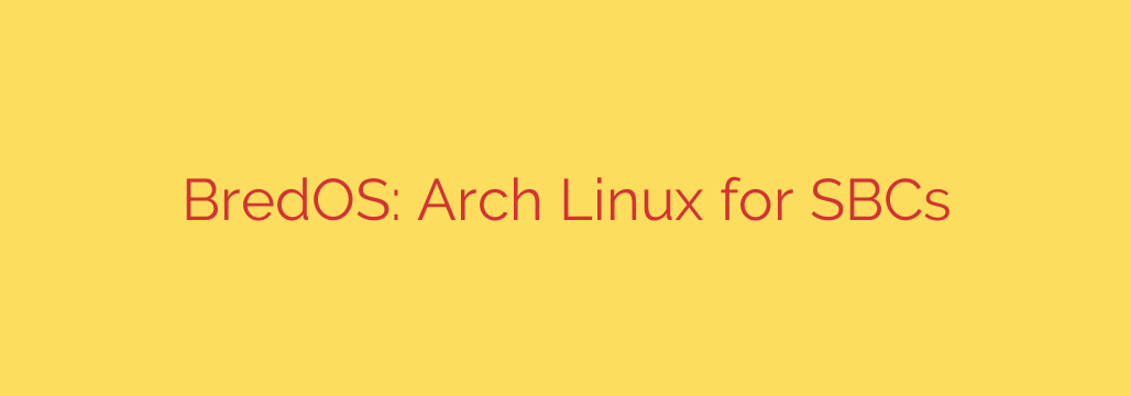 BredOS: Arch Linux for SBCs