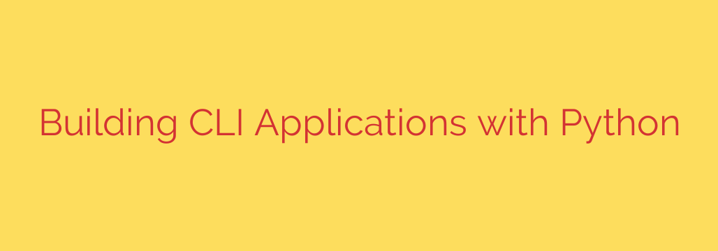 Building CLI Applications with Python