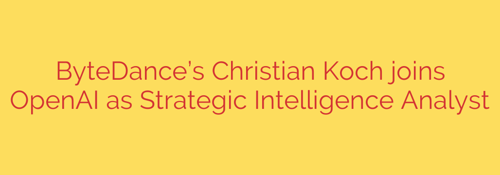 ByteDance’s Christian Koch joins OpenAI as Strategic Intelligence Analyst