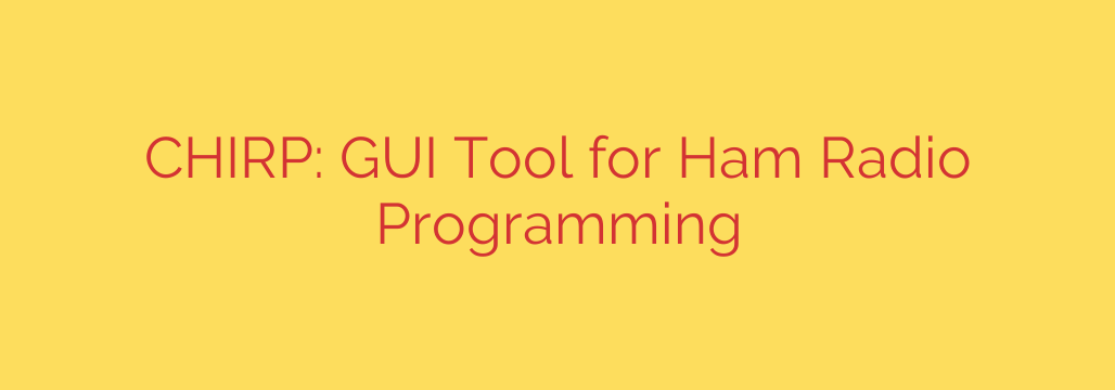 CHIRP: GUI Tool for Ham Radio Programming