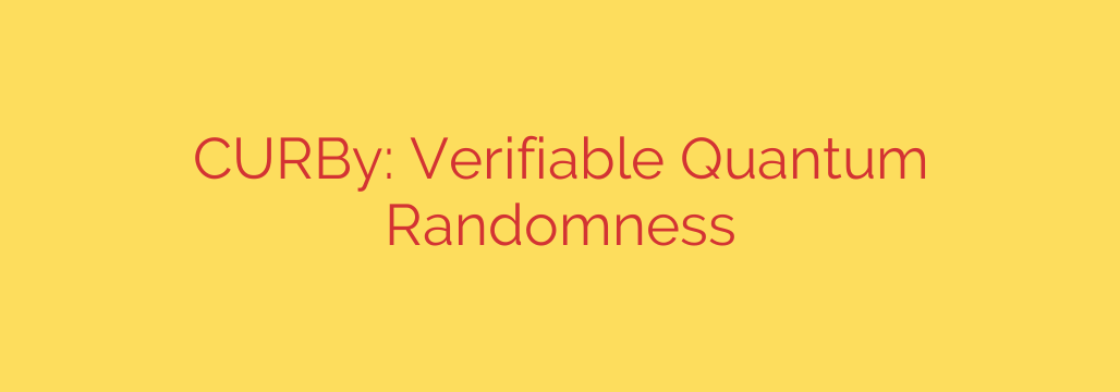 CURBy: Verifiable Quantum Randomness