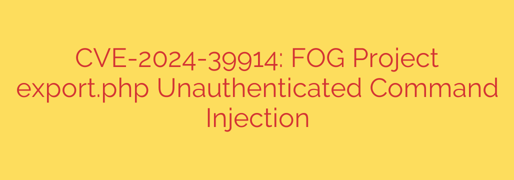 CVE-2024-39914: FOG Project export.php Unauthenticated Command Injection